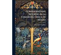 Considerazioni Intorno Alla Commedia Greca Di Mezzo