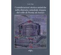 Considerazioni storico-artistiche sulla distrutta cattedrale doppia del colle di Pionta ad Arezzo