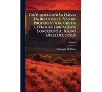 Considerazioni Su I Mezzi Da Restituire Il Valore Proprio A' Doni Che Ha La Natura Largamente Conceduto Al Regno Delle Due Sicilie