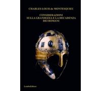 CONSIDERAZIONI SULLA GRANDEZZA E LA DECADENZA DEI ROMANI