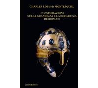 CONSIDERAZIONI SULLA GRANDEZZA E LA DECADENZA DEI ROMANI