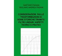 Considerazioni sviluppate sulle trasformazioni di serie storiche tramite filtri lineari: aspetti teorici e pratici