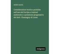 Considerazioni teorico-pratiche sull'uso del forcipe a trazioni sostenute e a pressione progressiva del dott. Chassagny di Lione