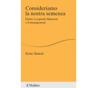 Consideriamo la nostra semenza. Dante, Leopardi, Manzoni e il management -...