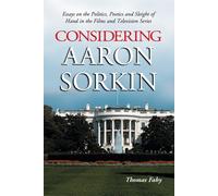 Considering Aaron Sorkin: Essays On The Politics - Fahy Thomas Richard