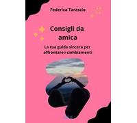 Consigli da amica. La tua guida sincera per affrontare i cambiamenti