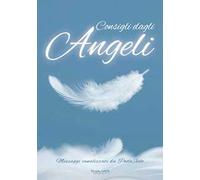 Consigli dagli angeli. Messaggi canalizzati