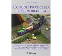 Consigli pratici per il fermodellista. Come costruire un plastico, studiare il tracciato dei binari, il paesaggio, gli elementi base per i ... elettronici e, volendolo, anche... (Vol. 1)