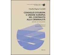 Consiglio d'Europa e Unione Europea nel contrasto alla criminalità. Origine ed evoluzione