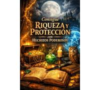 Consigue Riqueza y Protección con Hechizos Poderosos