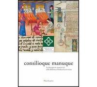 Consilioque manuque. La chirurgia nei manoscritti della Biblioteca Medicea Laurenziana. Catalogo della mostra (Firenze, 3 ottobre 2011-10 gennaio 2012)
