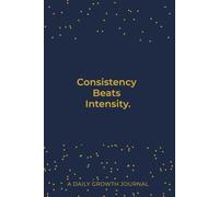 Consistency Beats Intensity.: A Daily Progress Journal: Minimalist Reflection Notebook for Habits, Discipline & Motivation