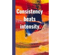 Consistency beats intensity. Notebook: A Minimalist Motivational Notebook for Daily Notes, Journaling, and Quiet Progress