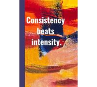 Consistency beats intensity. Notebook: A Minimalist Motivational Notebook for Daily Notes, Journaling, and Quiet Progress