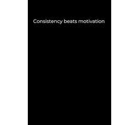 Consistency Beats Motivation: Black Cover Motivational Journal (120 Pages)