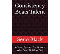 Consistency Beats Talent: A Short System for Writers Who Can't Finish or Sell