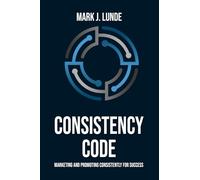CONSISTENCY CODE: Marketing and Promoting Consistently for Success