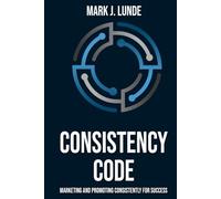 Consistency Code: Marketing and Promoting Consistently for Success