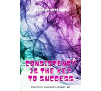 Consistency Is the Key to Success: A Motivational Notebook for Daily Focus and Growth: Inspire Your Mind, Build Better Habits, and Stay Committed Every Day