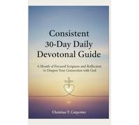 Consistent 30-Day Daily Devotional Guide: A Month of Focused Scripture and Reflection to Deepen Your Connection with God
