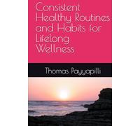 Consistent Healthy Routines and Habits for Lifelong Wellness
