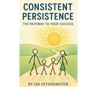 Consistent Persistence: The Pathway To Your Success