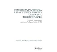 Consistenza evanescenza e trascendenza dei corpi: una ricerca interdisciplinare