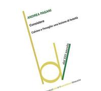 Pagani Andrea – Consistere. Calvino e Fenoglio: una lezione di fedeltà – Brossura