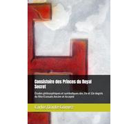 Consistoire des Princes du Royal Secret: Études philosophiques et symboliques des 31e et 32e degrés du Rite Écossais Ancien et Accepté