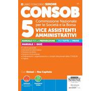 CONSOB Commissione Nazionale per le Società e la Borsa. 5 vice assistenti amministrativi. Manuale per la preparazione - Per tutte le prove - Manuale + Quiz