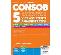 CONSOB Commissione Nazionale per le Società e la Borsa. 5 vice assistenti amministrativi. Manuale per la preparazione. Con Espansioni online. Con Software per la simulazione della prova