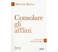 Consolare gli afflitti. La promessa della beatitudine
