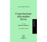 Consolazione alla madre Elvia. Testo latino a fronte