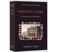 Consoli e cucine. La diplomazia gastronomica - 2026 - Grimaldi &