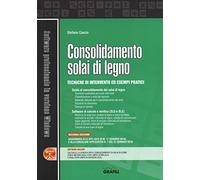 Consolidamento solai di legno. Tecniche di intervento ed esempi pratici. Con software