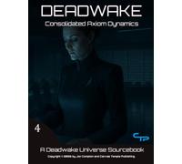 Consolidated Axiom Dynamics: A Deadwake Universe Source-Book