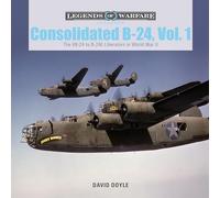 Consolidated B-24 Vol.1: The Xb-24 to B-24e Liberators in World War II