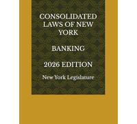 CONSOLIDATED LAWS OF NEW YORK BANKING 2026 EDITION