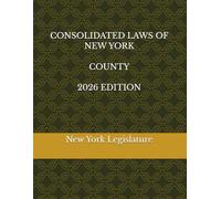 CONSOLIDATED LAWS OF NEW YORK COUNTY 2026 EDITION