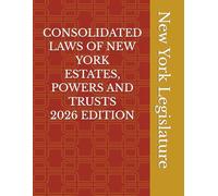 CONSOLIDATED LAWS OF NEW YORK ESTATES, POWERS AND TRUSTS 2026 EDITION