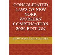 CONSOLIDATED LAWS OF NEW YORK WORKERS' COMPENSATION 2026 EDITION