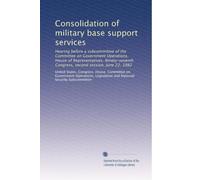 Consolidation of military base support services: Hearing before a subcommittee of the Committee on Government Operations, House of Representatives, ... Congress, second session, June 22, 1982