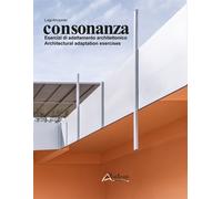 Consonanza. Esercizi di adattamento architettonico/Architectural adaptation exer