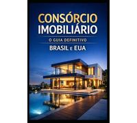 Consórcio Imobiliário: O Guia Definitivo Brasil e EUA