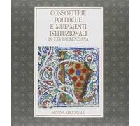 Consorterie politiche e mutamenti istituzionali in età laurenziana. Catalogo della mostra