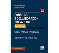 Consorzi e collaborazioni tra aziende. Guida pratica e formulario
