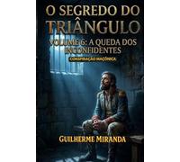 Conspiração Maçônica: O Segredo do Triângulo: A Queda dos Inconfidentes