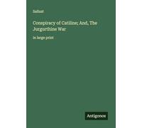 Conspiracy of Catiline; And, The Jurgurthine War: in large print