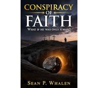 Conspiracy of Faith: What if he was only a man?