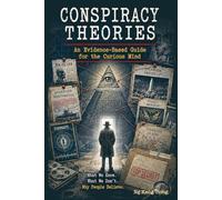 Conspiracy Theories: An Evidence-Based Guide for the Curious Mind